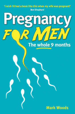 Pregnancy For Men -  Mark Woods