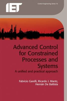 Advanced Control for Constrained Processes and Systems -  Garelli Fabricio Garelli,  De Battista Hernan De Battista,  Mantz Ricardo J. Mantz