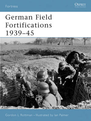 German Field Fortifications 1939 45 -  Gordon L. Rottman