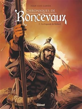 Chroniques de Roncevaux. Vol. 1. La légende de Roland - Juan Luis Landa