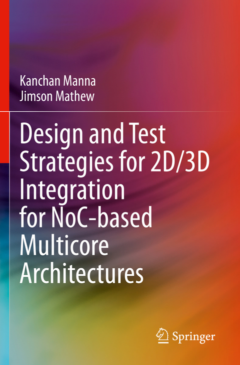 Design and Test Strategies for 2D/3D Integration for NoC-based Multicore Architectures - Kanchan Manna, Jimson Mathew