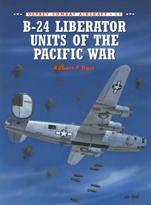 B-24 Liberator Units of the Pacific War -  Robert F Dorr