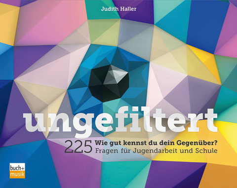 ungefiltert - Judith Haller