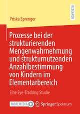 Prozesse bei der strukturierenden Mengenwahrnehmung und strukturnutzenden Anzahlbestimmung von Kindern im Elementarbereich - Priska Sprenger