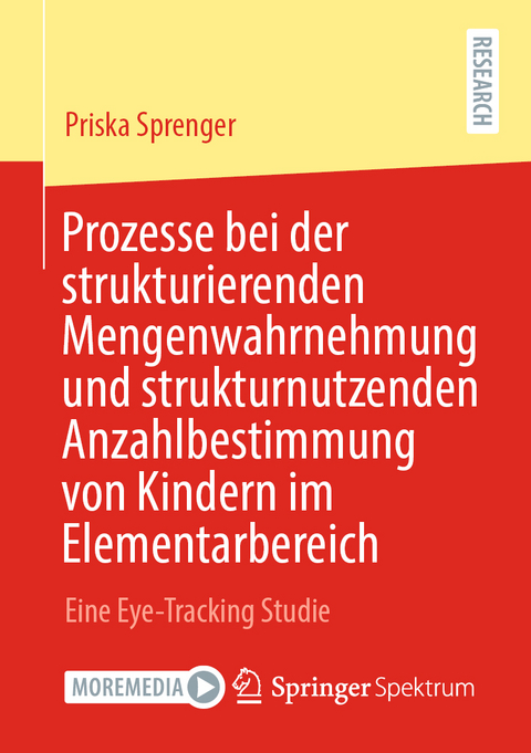 Prozesse bei der strukturierenden Mengenwahrnehmung und strukturnutzenden Anzahlbestimmung von Kindern im Elementarbereich - Priska Sprenger