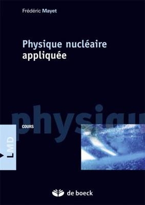 PHYSIQUE NUCLEAIRE APPLIQUEE -ANC ED- -  MAYET 2E ED 2017