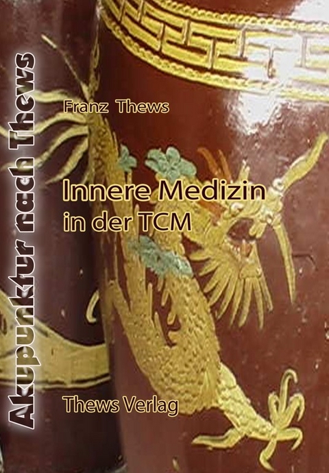 Innere Medizin in der TCM - Franz Thews