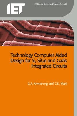 Technology Computer Aided Design for Si, SiGe and GaAs Integrated Circuits -  Maiti C.K. Maiti,  Armstrong G.A. Armstrong