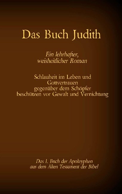 Das Buch Judith, das 1. Buch der Apokryphen aus der Bibel, Ein lehrhafter, weisheitlicher Roman - 