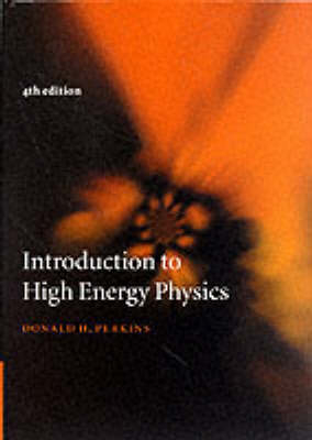 Introduction to High Energy Physics -  Donald H. Perkins