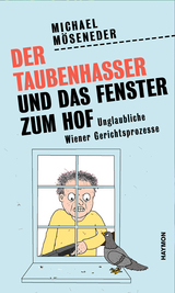 Der Taubenhasser und das Fenster zum Hof - Michael Möseneder