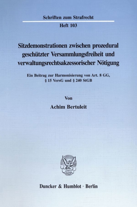 Sitzdemonstrationen zwischen prozedural geschützter Versammlungsfreiheit und verwaltungsrechtsakzessorischer Nötigung. - Achim Bertuleit