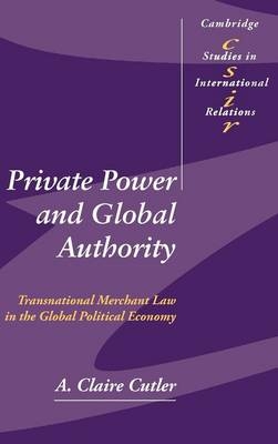 Private Power and Global Authority -  A. Claire Cutler