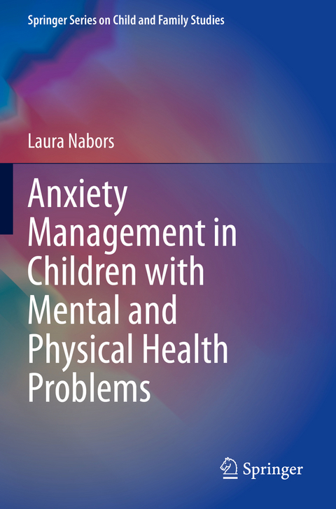 Anxiety Management in Children with Mental and Physical Health Problems - Laura Nabors