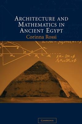 Architecture and Mathematics in Ancient Egypt -  Corinna Rossi