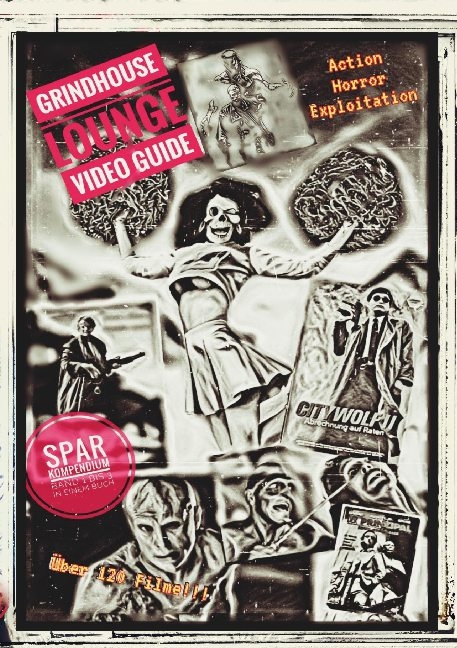 Grindhouse Lounge: Video Guide - Kompendium - Band 1 bis 3 - Euer Filmführer durch den Videowahnsinn / Mit den Reviews zu über 120 Filmen - Andreas Port