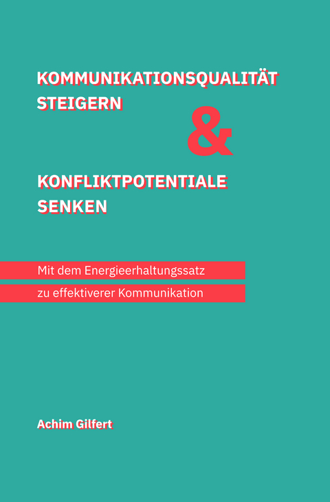 Kommunikationsqualität steigern & Konfliktpotentiale senken - Achim Gilfert