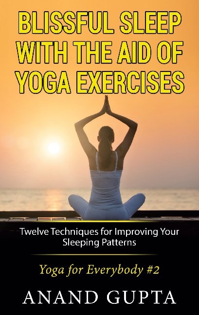 Blissful Sleep with the Aid of Yoga Exercises - Anand Gupta