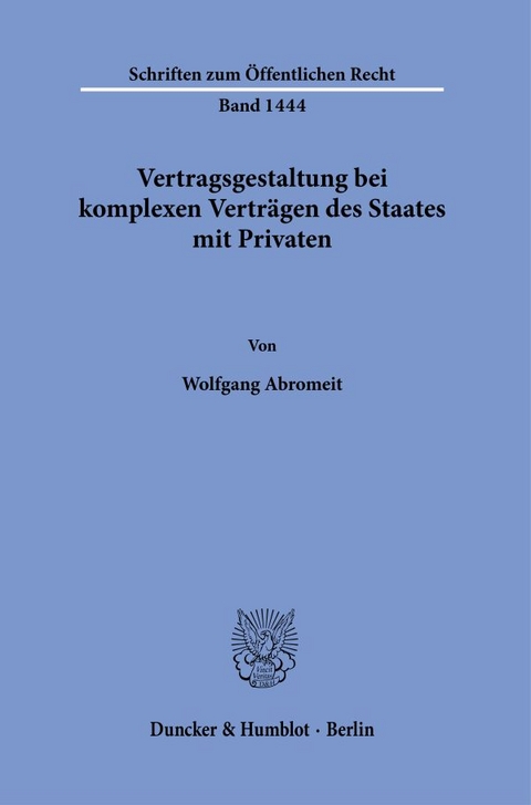 Vertragsgestaltung bei komplexen Verträgen des Staates mit Privaten. - Wolfgang Abromeit