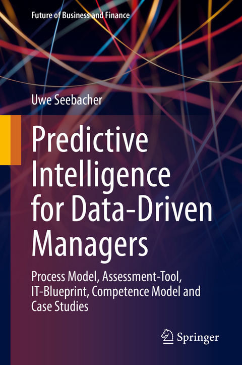 Predictive Intelligence for Data-Driven Managers - Uwe Seebacher