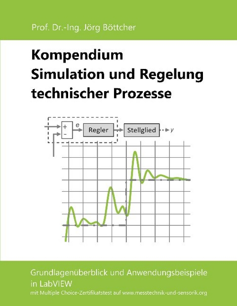 Kompendium Simulation und Regelung technischer Prozesse - Jörg Böttcher