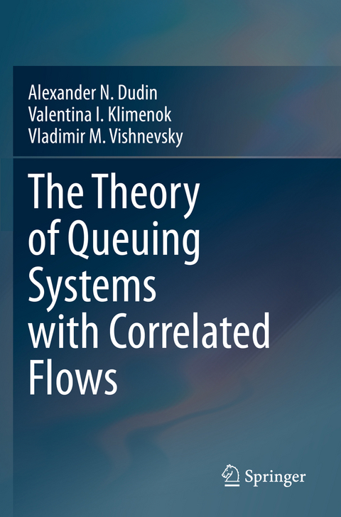 The Theory of Queuing Systems with Correlated Flows - Alexander N. Dudin, Valentina I. Klimenok, Vladimir M. Vishnevsky