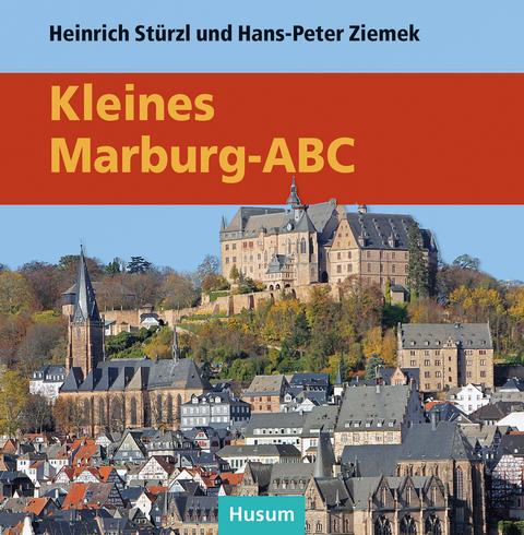 Kleines Marburg-ABC - Heinrich Stürzl, Hans-Peter Ziemek