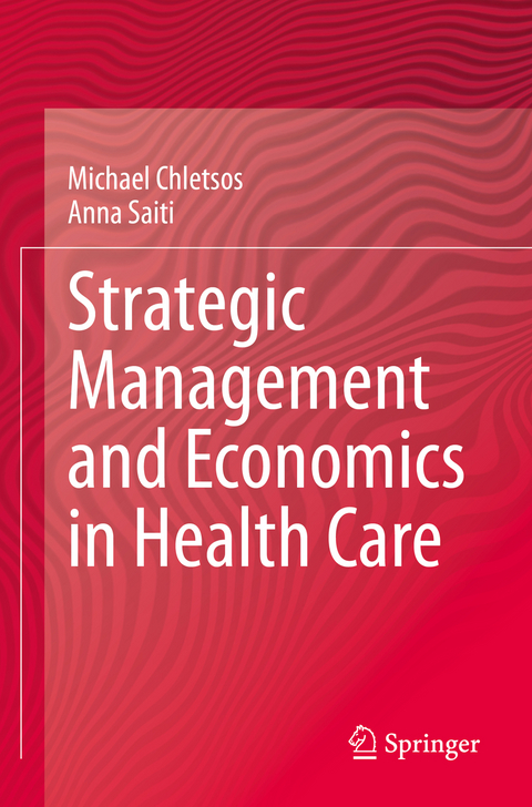 Strategic Management and Economics in Health Care - Michael Chletsos, Anna Saiti