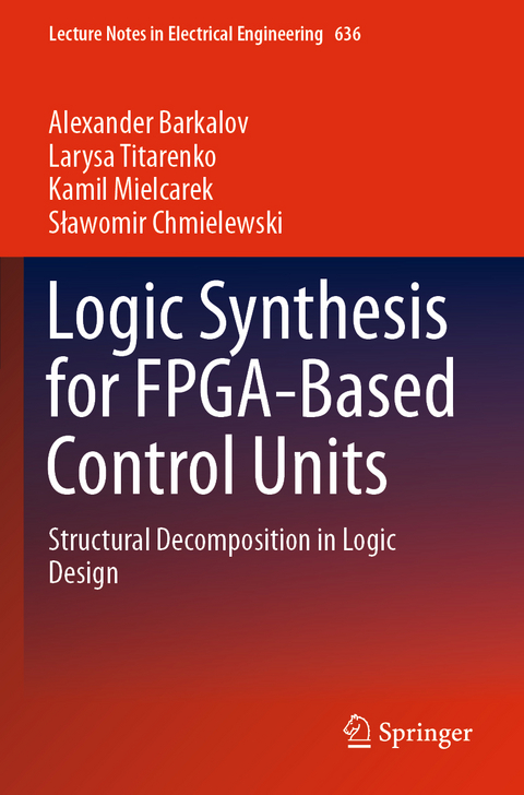 Logic Synthesis for FPGA-Based Control Units - Alexander Barkalov, Larysa Titarenko, Kamil Mielcarek, Sławomir Chmielewski