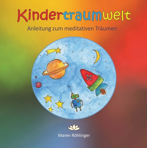 Kindertraumwelt - Anleitung zum meditativen Träumen - Maren Röhlinger