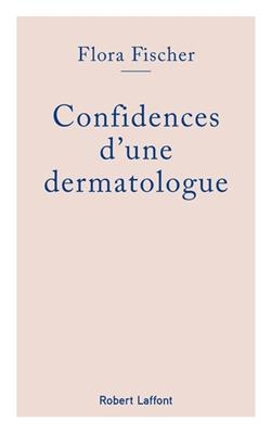Confidences d'une dermatologue - Flora Fischer