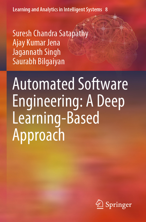 Automated Software Engineering: A Deep Learning-Based Approach - Suresh Chandra Satapathy, Ajay Kumar Jena, Jagannath Singh, Saurabh Bilgaiyan