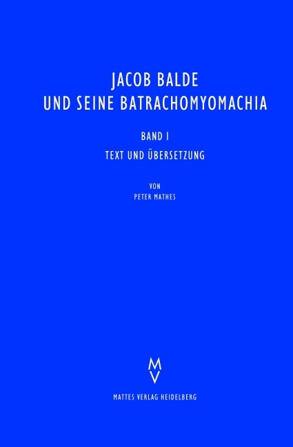 Jacob Balde und seine Batrachomyomachia - Peter Mathes