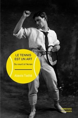 LES ARTS DU TENNIS - DU COURT A L'ECRAN -  TADIE ALEXIS