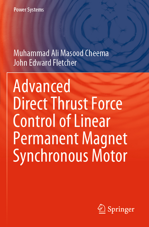 Advanced Direct Thrust Force Control of Linear Permanent Magnet Synchronous Motor - Muhammad Ali Masood Cheema, John Edward Fletcher