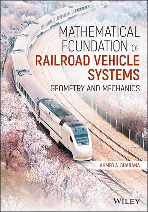 Mathematical Foundation of Railroad Vehicle Systems - Ahmed A Shabana