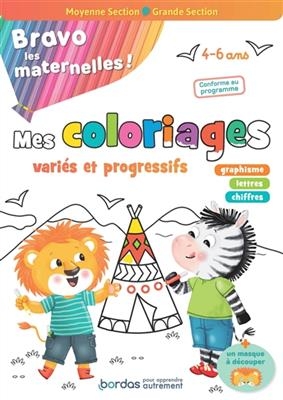 Bravo les maternelles ! : mes coloriages variés et progressifs, moyenne section, grande section, 4-6 ans : conforme a...