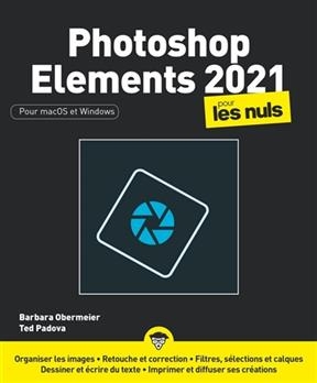 Photoshop Elements 2021 pour les nuls : pour macOS et Windows - Barbara Obermeier, Ted Padova