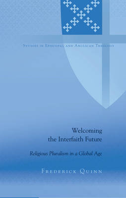 Welcoming the Interfaith Future : Religious Pluralism in a Global Age -  Frederick Quinn
