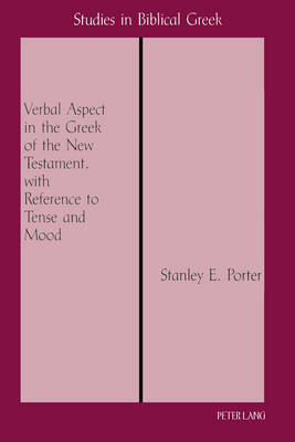 Verbal Aspect in the Greek of the New Testament, with Reference to Tense and Mood -  Porter Stanley E. Porter