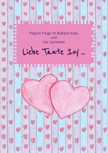 Liebe Tante Ivy ... - Ute Izykowski, Pilgrim Paige of Mallard Alley