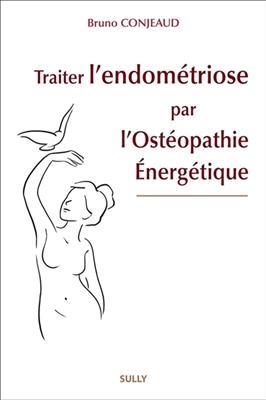 Traiter l'endométriose par l'ostéopathie énergétique - Bruno Conjeaud