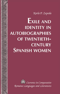 Exile and Identity in Autobiographies of Twentieth-Century Spanish Women -  Zepeda Karla P. Zepeda