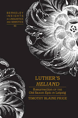 Luther's Heliand : Resurrection of the Old Saxon Epic in Leipzig -  Timothy Blaine Price