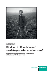 Kindheit in Knechtschaft: verdrängen oder anerkennen? - Astrid Bieri