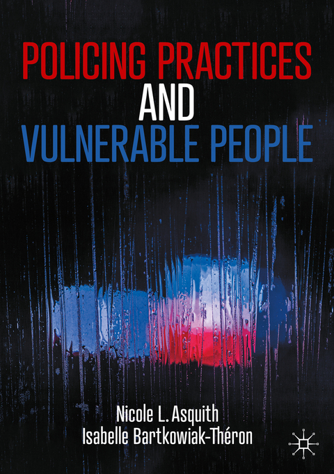 Policing Practices and Vulnerable People - Nicole L. Asquith, Isabelle Bartkowiak-Théron