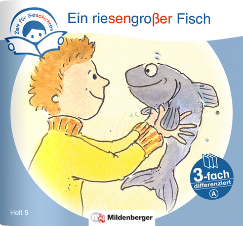 Zeit für Geschichten – 3-fach differenziert, Heft 5: Ein riesengroßer Fisch – A - Bettina Erdmann