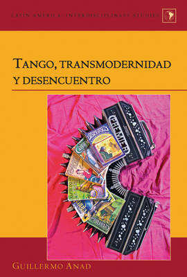 Tango, transmodernidad y desencuentro -  Guillermo Anad