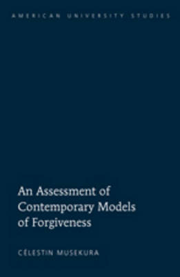 An Assessment of Contemporary Models of Forgiveness -  Celestin Musekura
