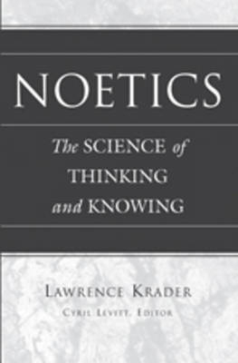 Noetics : The Science of Thinking and Knowing -  Lawrence Krader
